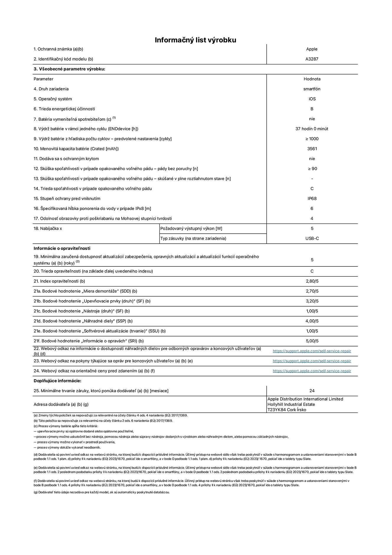 Informačný list produktu k iPhonu 16, model A3287. Dodala spoločnosť Apple Distribution International Limited, Hollyhill Industrial Estate. Cork, Írsko T23 YK84. Druh zariadenia: smartfón. Operačný systém: iOS. Trieda energetickej účinnosti: B. Batéria vymeniteľná spotrebiteľom: nie. Výdrž batérie v rámci jedného cyklu: 37 hodín. Výdrž batérie z hľadiska počtu cyklov – predvolené nastavenia: ≥ 1 000. Menovitá kapacita batérie: 3 561 mAh. Dodáva sa s ochranným krytom: nie. Skúška spoľahlivosti v prípade opakovaného voľného pádu – pády bez poruchy: ≥ 90. Skúška spoľahlivosti v prípade opakovaného voľného pádu – pády bez chyby, skúšané v plne roztiahnutom stave: nevzťahuje sa. Trieda spoľahlivosti v prípade opakovaného voľného pádu: C. Stupeň ochrany pred vniknutím: IP68. Špecifikovaná hĺbka ponorenia do vody v prípade IPx8: 6. Odolnosť obrazovky proti poškriabaniu na Mohsovej stupnici tvrdosti: 4. Požadovaný výstupný výkon nabíjačky: 5 W. Typ zásuvky nabíjačky (na strane zariadenia): USB-C. Minimálna zaručená dostupnosť aktualizácií zabezpečenia, opravných aktualizácií a aktualizácií funkcií operačného systému: 5 rokov. Trieda opraviteľnosti: C. Index opraviteľnosti: 2,80/5. Bodové hodnotenie „Miera demontáže“ (SDD): 2,70/5. Bodové hodnotenie „Upevňovacie prvky“: 3,20/5. Bodové hodnotenie „Nástroje“: 1,00/5. Bodové hodnotenie „Náhradné diely“: 4,00/5. Bodové hodnotenie „Softvérové aktualizácie“: 1,00/5. Bodové hodnotenie „Informácie o opravách“: 5,00/5. Webový odkaz na informácie o dostupnosti náhradných dielov pre odborných opravárov a koncových užívateľov: https://ancillary-proxy.atarimworker.io?url=https%3A%2F%2Fsupport.apple.com%2Fself-service-repair. Webový odkaz na pokyny týkajúce sa opráv pre koncových užívateľov: https://ancillary-proxy.atarimworker.io?url=https%3A%2F%2Fsupport.apple.com%2Fself-service-repair. Webový odkaz na orientačné ceny pred zdanením: https://ancillary-proxy.atarimworker.io?url=https%3A%2F%2Fsupport.apple.com%2Fself-service-repair. Ponúkame 24-mesačnú všeobecnú záruku.