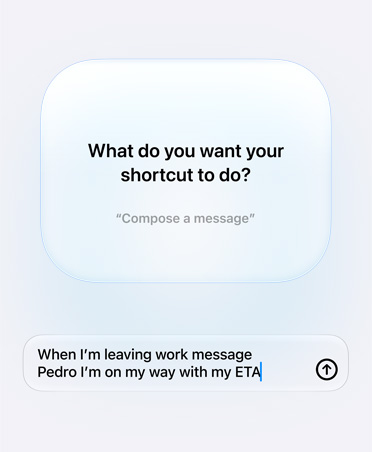 Screen displays Apple Intelligence query and response from user about Shortcut intention, What do you want your shortcut to do?, reply, When I'm leaving work message Pedro I'm on my way with my ETA.